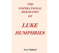 THE INSPIRATIONAL BIOGRAPHY OF LUKE HUMPHRIES
