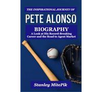 THE INSPIRATIONAL JOURNEY OF PETE ALONSO BIOGRAPHY: A Look at His Record-Breaking Career and the Road to Agent Market