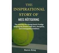 The Inspirational Story of Mees Röttgering: The Journey of a Young Dutch Prodigy Shaping His Dreams with Grit, Discipline, and Unstoppable Ambition