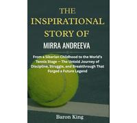 The Inspirational Story of Mirra Andreeva: From a Siberian Childhood to the World’s Tennis Stage - The Untold Journey of Discipline, Struggle, and Breakthrough That Forged a Future Legend