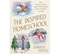 The Inspired Homeschool How History's Heroes Light a Path Toward Joyful, Confident Learning - Jennifer Pepito - Harvest House Publishers - ebook (ePub) - Livre