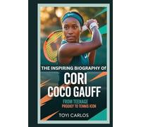 The Inspiring Biography of Cori Coco Gauff: From Teenage Prodigy to Tennis Icon