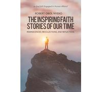 The Inspiring Faith Stories of Our Time: Reminiscences, Recollections, and Reflections