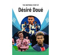 The inspiring journey of Désiré Doué: A Life of Passion, Perseverance, and Glory: The Biography of Désiré Doué