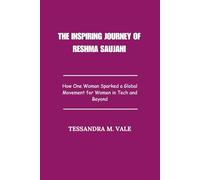 The Inspiring Journey of Reshma Saujani: How One Woman Sparked a Global Movement for Women in Tech and Beyond