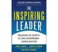 The Inspiring Leader: Unlocking The Secrets Of How Extraordinary Leaders Motivate