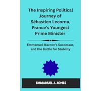 The Inspiring Political Journey of Sébastien Lecornu, France’s Youngest prime minister: Emmanuel Macron’s Successor, and the Battle for Stability.