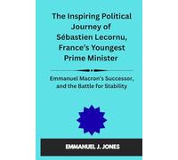 The Inspiring Political Journey of Sébastien Lecornu, France’s Youngest prime minister: Emmanuel Macron’s Successor, and the Battle for Stability.