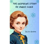 The Inspiring Story Of Marie curie: The Brilliant Scientist Who Changed The World Of Science