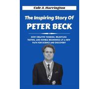 The Inspiring Story of Peter Beck: How creative thinking, relentless testing, and humble beginnings lit a new path for science and discovery