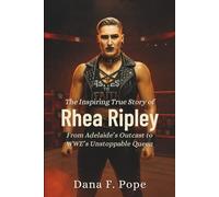 The Inspiring True Story of Rhea Ripley: From Adelaide’s Outcast to WWE’s Unstoppable Queen
