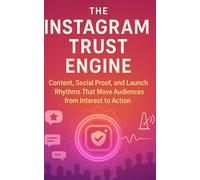 The Instagram Trust Engine: Content, Social Proof, and Launch Rhythms That Move Audiences from Interest to Action.