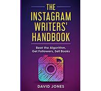 The Instagram Writers' Handbook: Beat the Algorithm, Get Followers, Sell Books