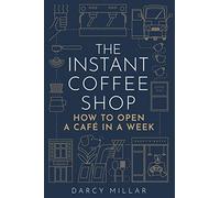 The Instant Coffee Shop: How to Open a Café in One Week