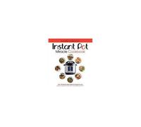 The Instant Pot Miracle Cookbook