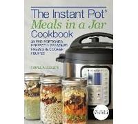 The Instant Pot(R) Meals In A Jar Cookbook