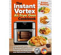 The Instant Vortex Air Fryer Oven Cookbook