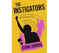The Instigators: How Black Women Have Been Essential to American Democracy (And What We Can Learn from Them)