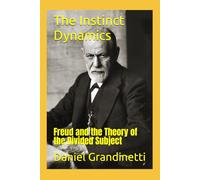 The Instinct Dynamics: Freud and the Theory of the Divided Subject