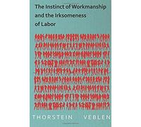 The Instinct Of Workmanship And The Irksomeness Of Labor
