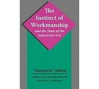 The Instinct Of Workmanship And The State Of The Industrial Arts