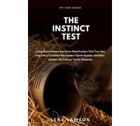The Instinct Test: Living-Room Games and Straw-Bale Practice That Turn Any Dog Into a Confident Rat-Finder, Tunnel-Runner, and Bale-Climber, No Farm or Terrier Required