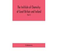 The Institute Of Chemistry Of Great Britain And Ireland; Founded Incorporated By Royal Charter 1885. Journal And Proceedings 1921 (Part I)