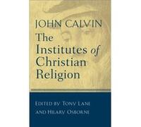 The Institutes of Christian Religion by John Calvin & Edited by Tony Lane & Edited by Hilary Osborne Hilary Osborne, Jean Calvin, Tony Lane (Auteur)