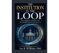 The Institution in the Loop: How Judgment, Authority, and Accountability Survive the Age of AI