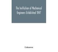 The Institution Of Mechanical Engineers Established 1847. List Of Members Ist May 1922 Articles And By Laws