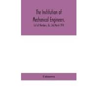 The Institution Of Mechanical Engineers.; List Of Members, &c. 2nd March 1914