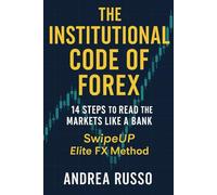The Institutional Code of Forex: 14 Steps to Read the Markets Like a Bank - SwipeUP Elite FX Method