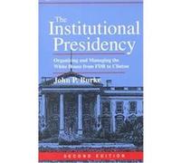 The Institutional Presidency, Interpreting American Politics John P. Burke (Auteur)