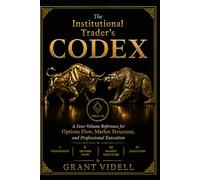 The Institutional Trader’s Codex: A Four-Volume Reference for Options Flow, Market Structure, and Professional Execution