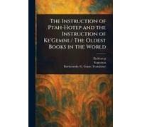 The Instruction Of Ptah-Hotep And The Instruction Of Ke'gemni / The Oldest Books In The World