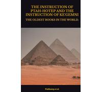 THE INSTRUCTION OF PTAH-HOTEP AND THE INSTRUCTION OF KE'GEMNI: THE OLDEST BOOKS IN THE WORLD.