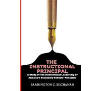 THE INSTRUCTIONAL PRINCIPAL: A STUDY OF THE INSTRUCTIONAL LEADERSHIP OF JAMAICA'S SECONDARY SCHOOLS' PRINCIPALS