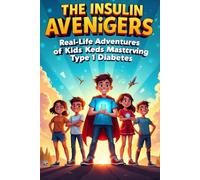 The Insulin Avengers: Real-Life Adventures of Kids Mastering Type 1 Diabetes