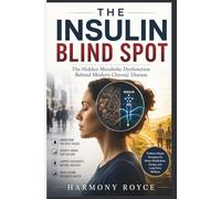 The Insulin Blind Spot: The Hidden Metabolic Dysfunction Behind Modern Chronic Disease
