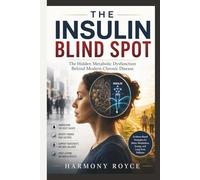 The Insulin Blind Spot: The Hidden Metabolic Dysfunction Behind Modern Chronic Disease
