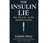 The Insulin Lie: Eat, Fast, Live - in Full Metabolic Freedom