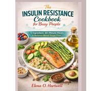 The Insulin Resistance Cookbook for Busy People: 5-Ingredient, 30-Minute Meals to Balance Blood Sugar Fast