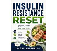 The Insulin Resistance Reset: A Beginner’s Guide to Fat Loss, Energy, and Blood Sugar Balance: A Practical Guide to Healthy Eating, Stable Blood Sugar, and Metabolic Health | 6 x 9 inches, 102 pages