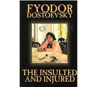 The Insulted and Injured Fyodor M. Dostoevsky (Auteur)