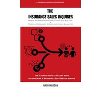 THE INSURANCE SALES INQUIRER: Helping Insurance Professionals Cross-Sell With Ease & Transition Seamlessly Between Life, Health, and Annuities - The ... More, and Becoming a Full-Service Advisor