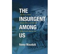 The Insurgent Among Us: My life as a Rebel, French Officer, and Deserter