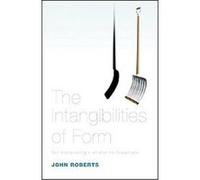 The Intangibilities of Form John Roberts (Auteur)