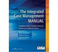 The Integrated Case Management Manual: Assisting Complex Patients Regain Physical and Mental Health Kathol, Roger G., Perez, Rebecca, Cohen, Janice S. (Auteur)