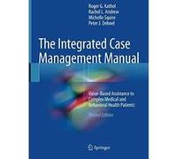 The Integrated Case Management Manual: Value-Based Assistance to Complex Medical and Behavioral Health Patients - [Version Originale] Inconnu (Auteur)