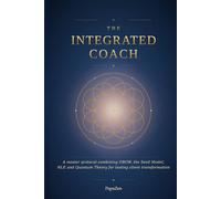 The Integrated Coach: A Master Protocol Combining GROW, the Seed Model, NLP, and Quantum Theory for Lasting Client Transformation